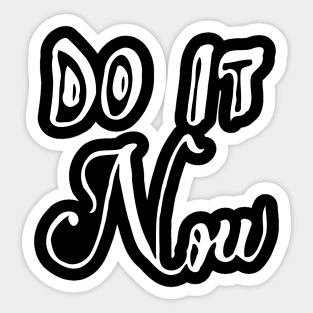 do it now Sticker